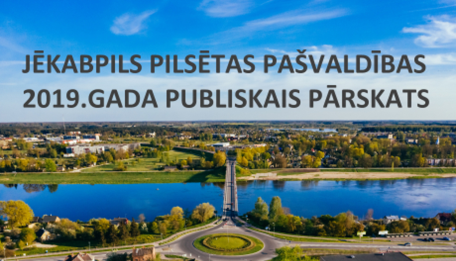 Pieejams Jēkabpils pilsētas pašvaldības 2019. gada publiskais pārskats