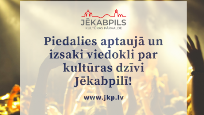 Jēkabpils Kultūras pārvalde aicina piedalīties aptaujā un izteikt viedokli par kultūras dzīvi Jēkabpilī