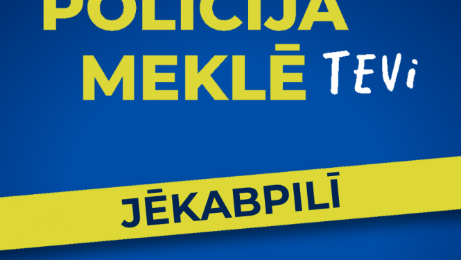 Policija meklē Tevi Jēkabpilī!