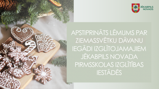 Plakāts ar tekstu Apstiprināts lēmums par Ziemassvētku dāvanu iegādi izglītojamajiem Jēkabpils novada pirmsskolas izglītības iestādēs