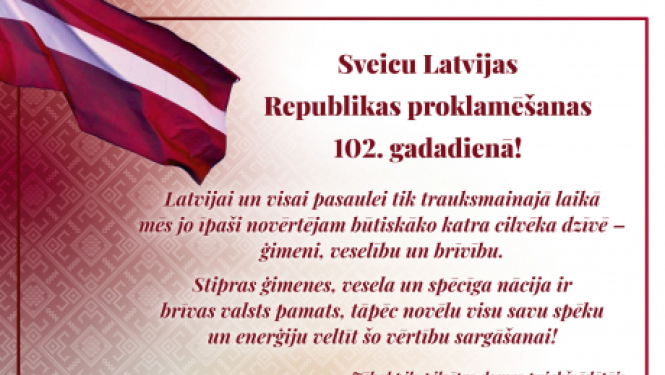 Sveicam Latvijas Republikas proklamēšanas 102.gadadienā!