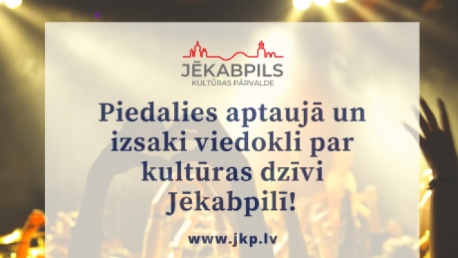 Jēkabpils Kultūras pārvalde aicina piedalīties aptaujā un izteikt viedokli par kultūras dzīvi Jēkabpilī