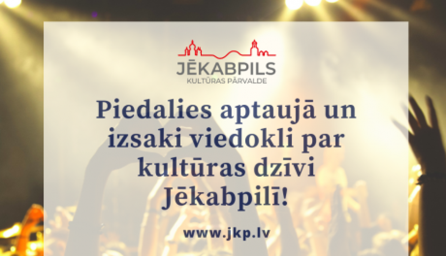 Jēkabpils Kultūras pārvalde aicina piedalīties aptaujā un izteikt viedokli par kultūras dzīvi Jēkabpilī