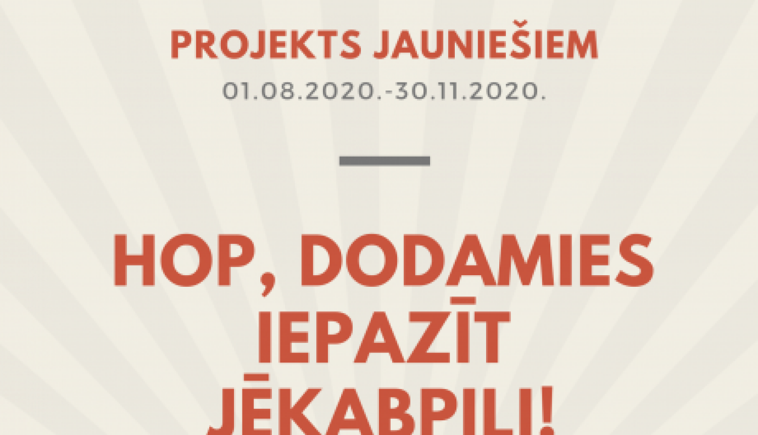 Projekts jauniešiem “HOP, dodamies iepazīt Jēkabpili!”