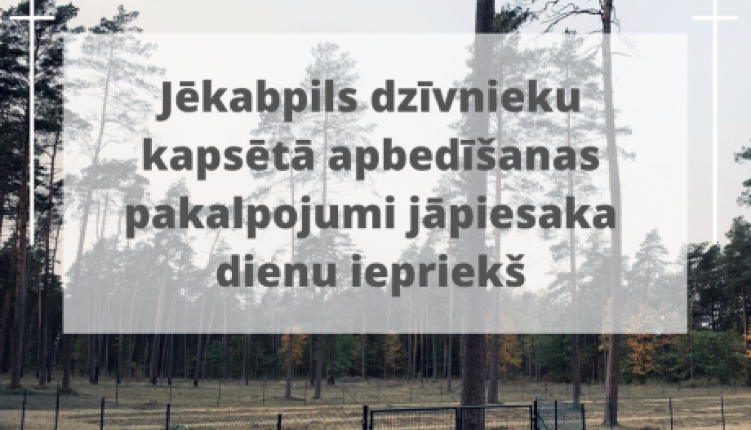 Mājdzīvnieku apbedīšana Jēkabpils dzīvnieku kapsētā jāpiesaka vismaz vienu dienu iepriekš