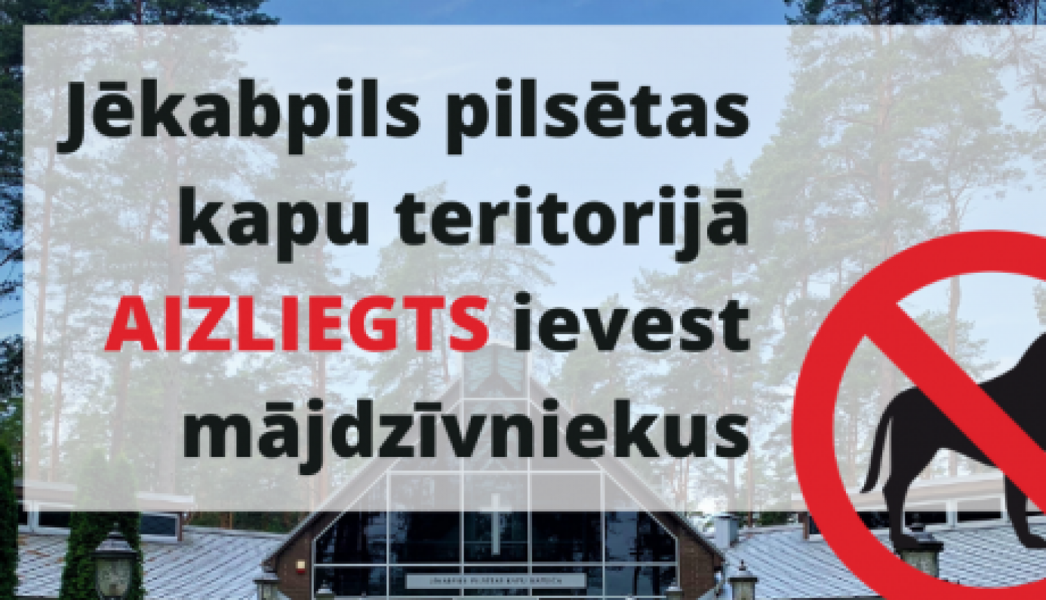 Atgādinām, ka Jēkabpils pilsētas kapsētu teritorijā nedrīkst vest pastaigās mājdzīvniekus