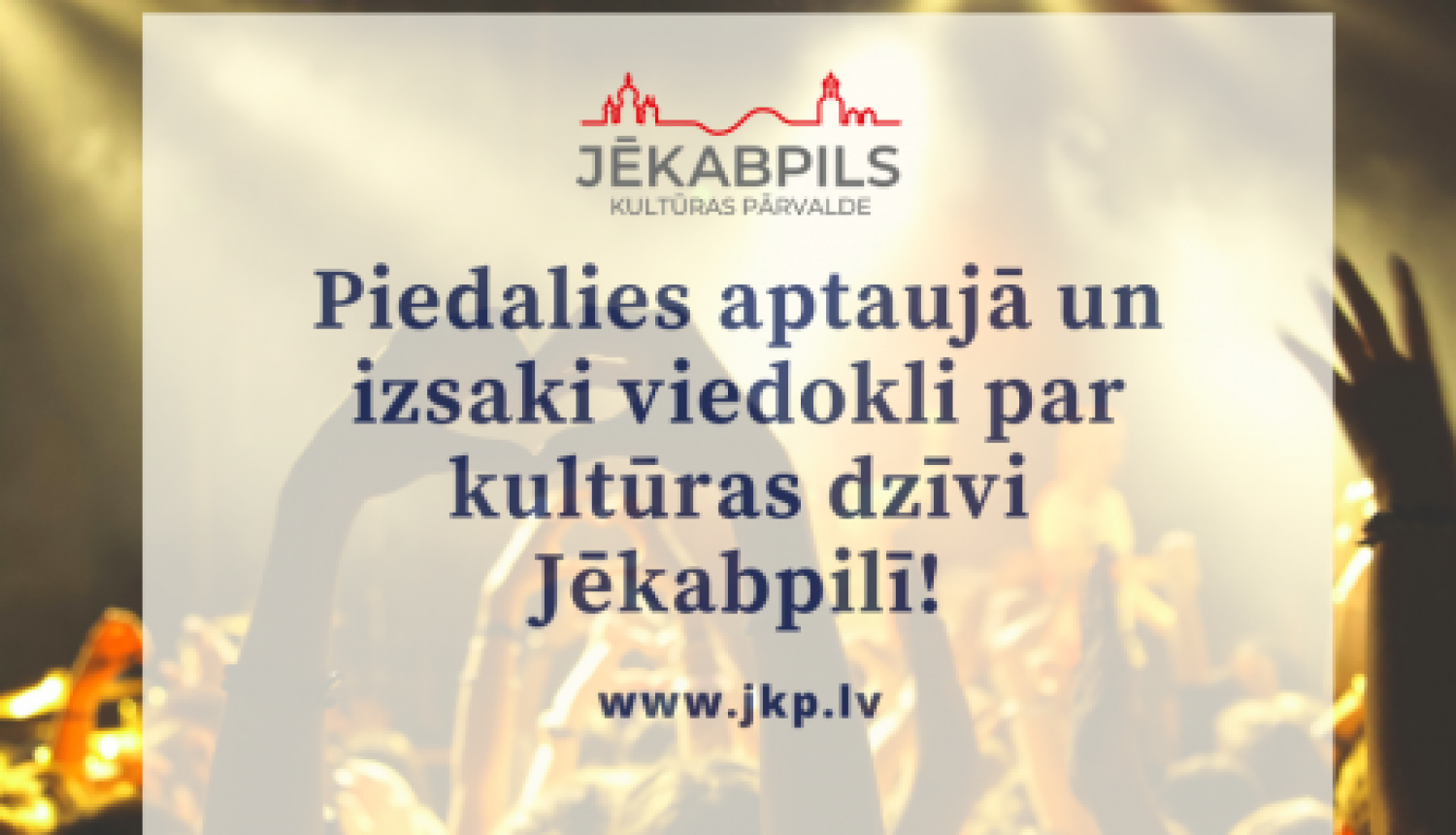 Jēkabpils Kultūras pārvalde aicina piedalīties aptaujā un izteikt viedokli par kultūras dzīvi Jēkabpilī