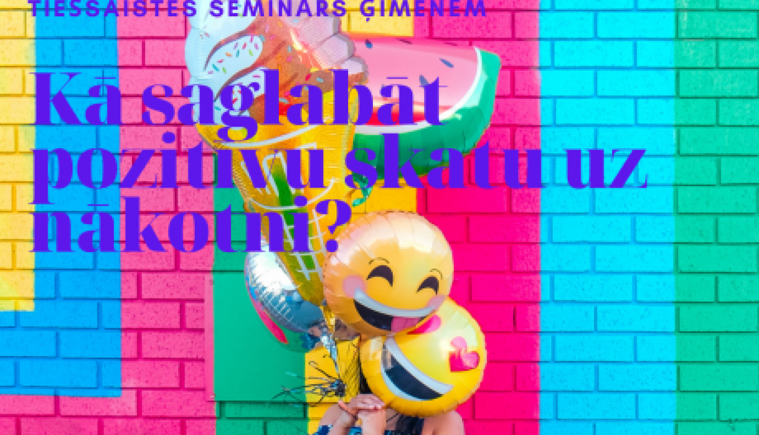 Aicina uz tiešsaistes semināru ģimenēm “Kā saglabāt pozitīvu skatu uz nākotni?”