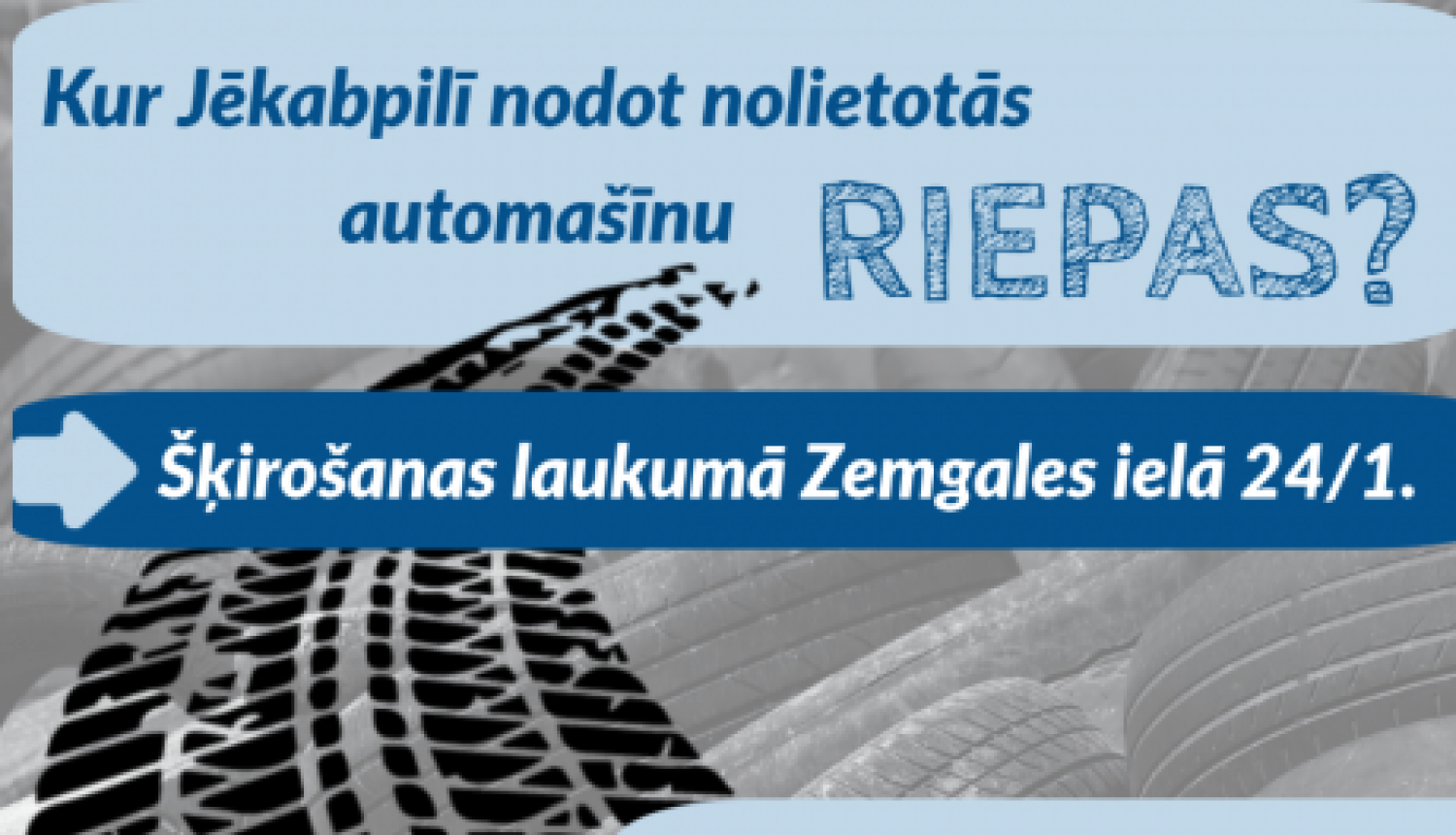Nolietotās spēkratu riepas iespējams nodot Jēkabpils pakalpojumu šķirošanas laukumā Zemgales ielā 24/1